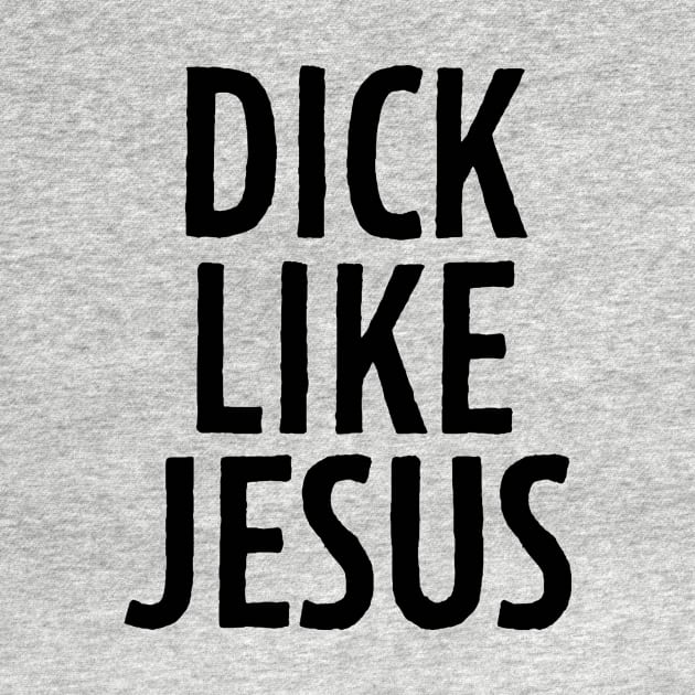 D**k Like Jesus by theoddstreet